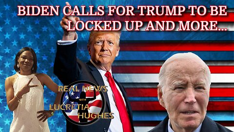 Biden Calls For Trump To Be Locked Up And More... Real News with Lucretia Hughes