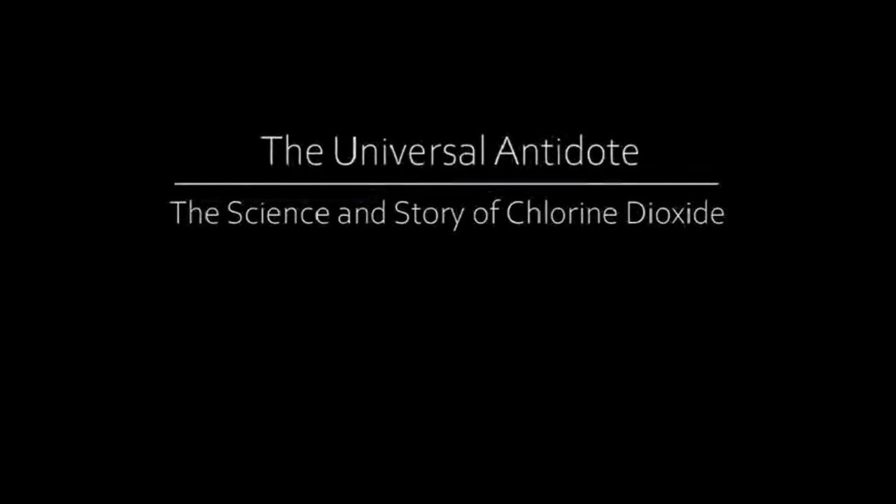 The Universal Antidote - The Science And Story Of Chlorine Dioxide