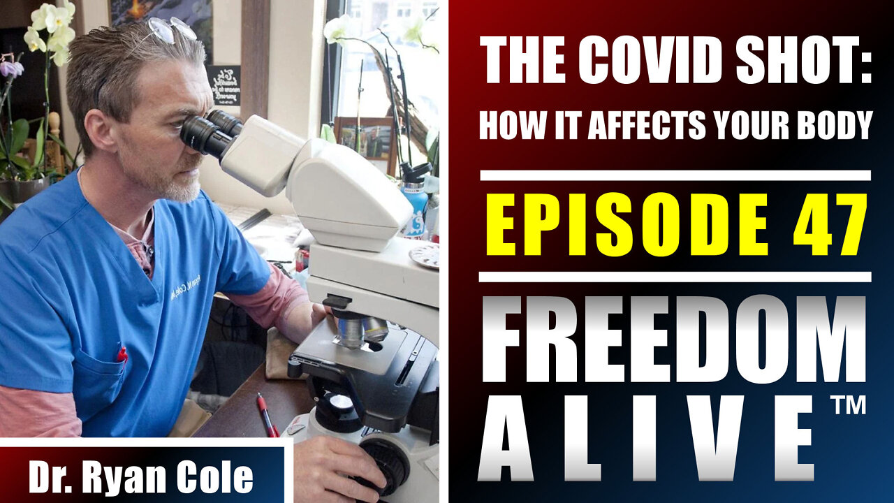 The COVID Shot: How It Affects Your Body - Dr. Ryan Cole - Freedom Alive™ Ep47