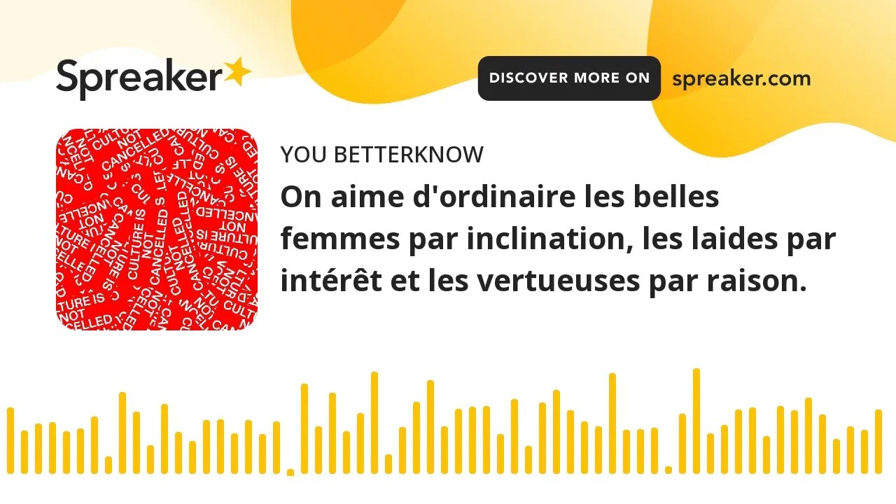 On aime d'ordinaire les belles femmes par inclination, les laides par intérêt et les vertueuses par