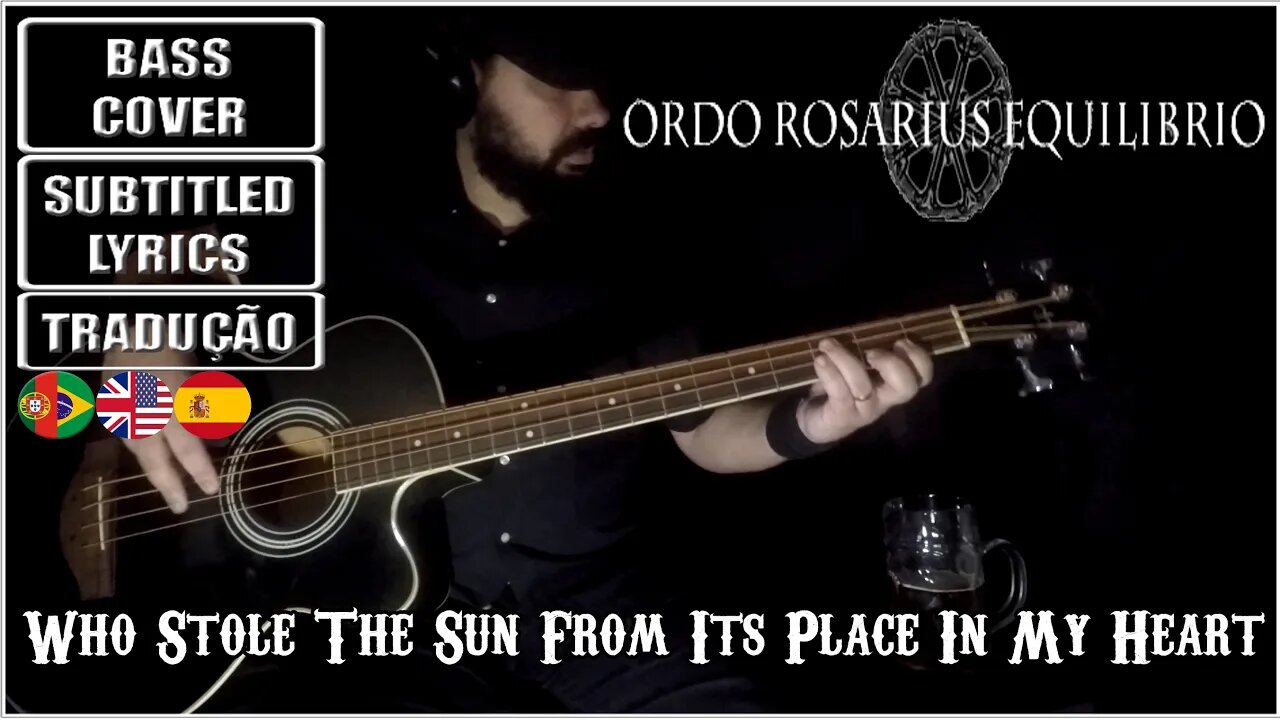 ORDO ROSARIUS EQUILIBRIO - WHO STOLE THE SUN FROM ITS PLACE IN MY HEART (BASS Cover+Lyrics+Transl.)