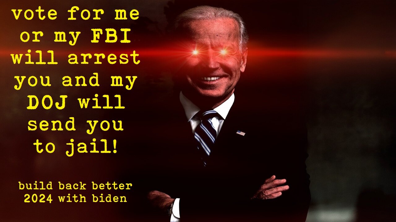 vote for me or my FBI will arrest you and my DOJ will send you to jail