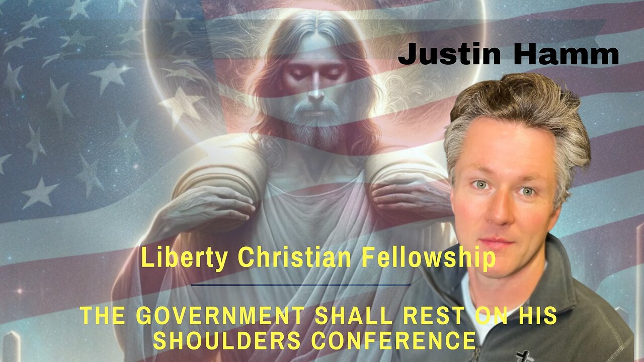 Justin Hamm- The Government Shall Rest Upon His Shoulders Conference 10/5/24