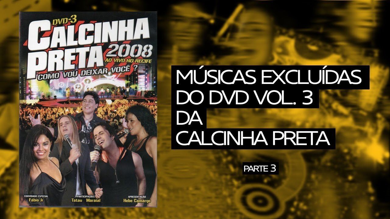 Calcinha Preta: #3 Músicas excluídas do 3° DVD