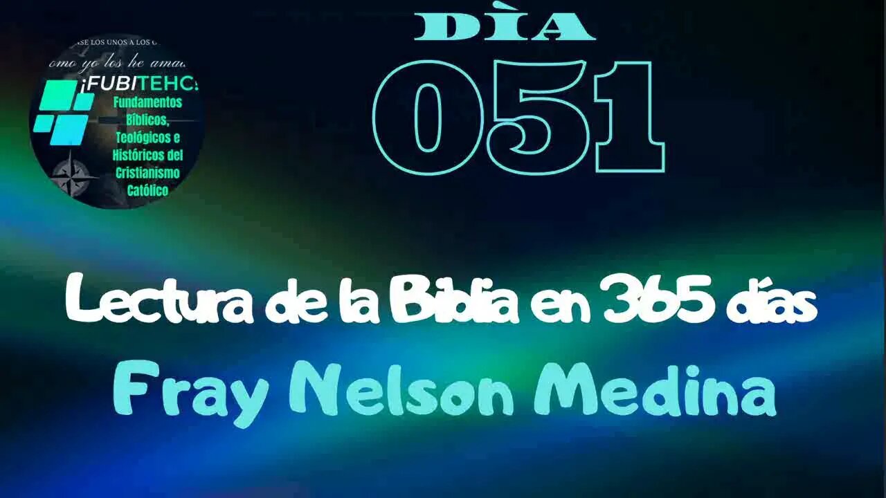 Lectura de la Biblia en un año. -DIA 51- Por: Fray Nelson Medina.