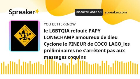 le LGBTQIA refoulé PAPY LONGCHAMP amoureux de dieu Cyclone le PINEUR de COCO LAGO_les préliminaires