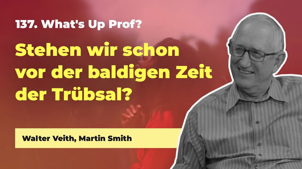 137. Stehen wir vor der baldigen Zeit der Trübsal? # Walter Veith, Martin Smith # What's Up Prof§?