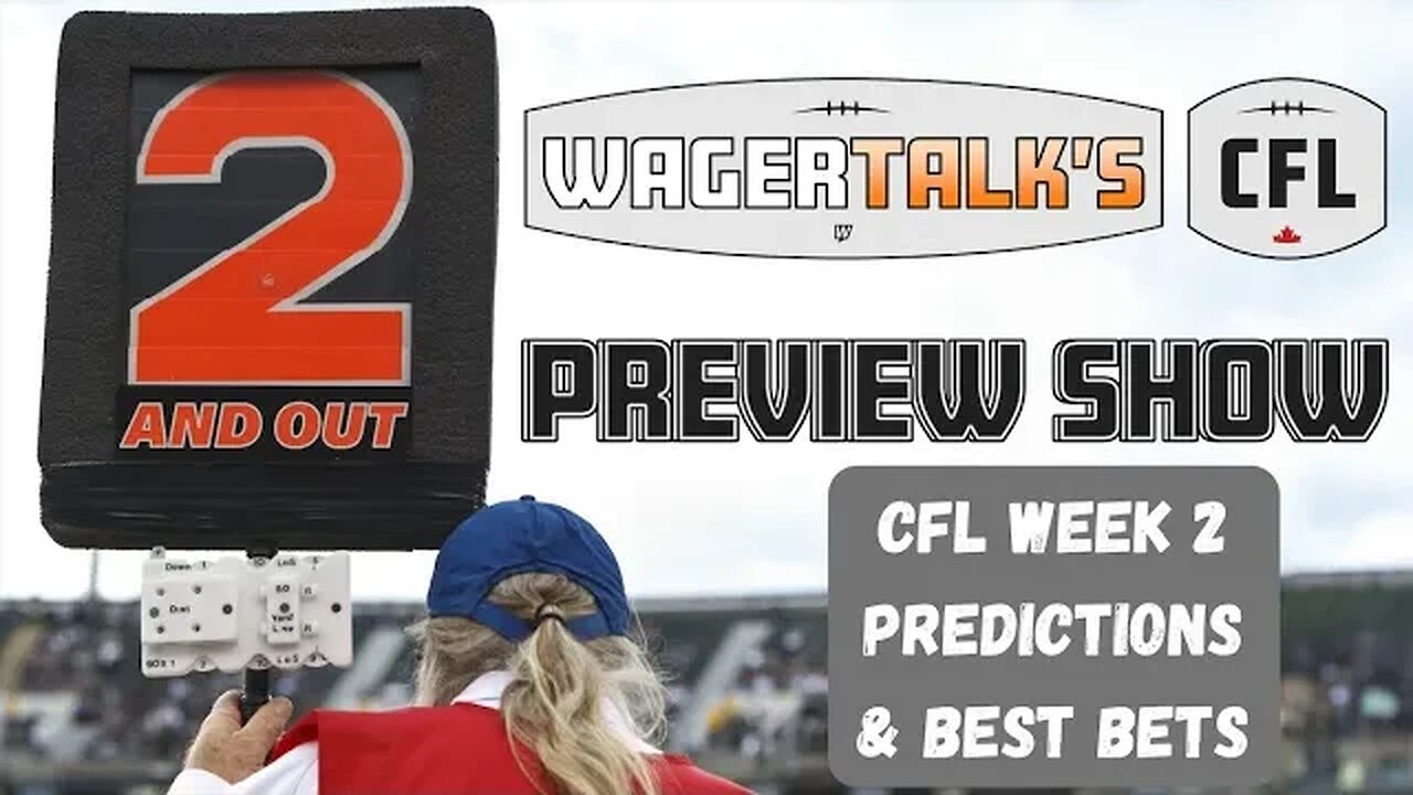 CFL Picks, Predictions and Odds | CFL Week 2 Free Plays | 2 And Out for 6/14