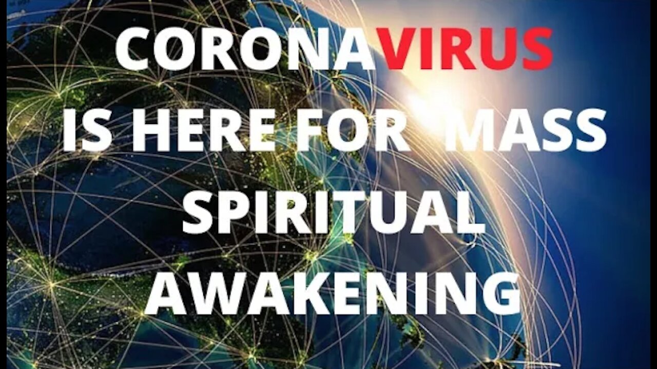 Ep.31 | PART 1 OF 4: HOW CORONAVIRUS IS CAUSING A GLOBAL MASS SPIRITUAL AWAKENING ON THE PLANET