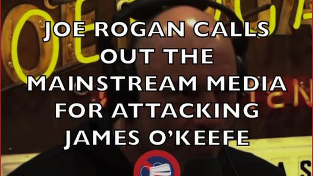 Joe Rogan Calls Out Mainstream Media For Attacking James OKeefe