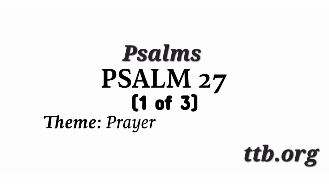 Psalm Chapter 27 (Bible Study) (1 of 3)