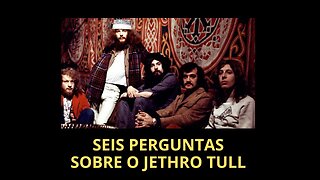 SEIS PERGUNTAS SOBRE O JETHRO TULL