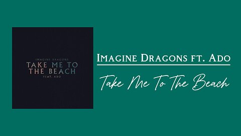 Imagine Dragons ft. Ado - Take Me To The Beach (lyrics)