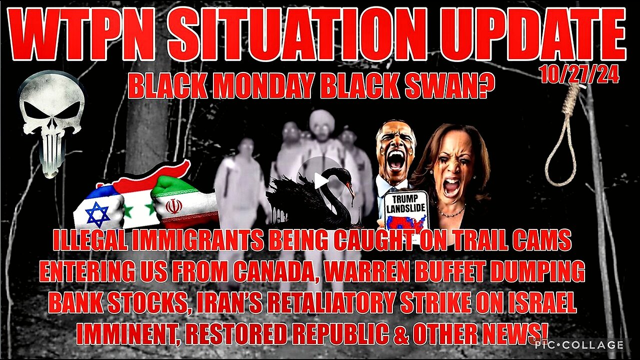 WTPN SIT/UP 10/27/24 “IRAN-ISRAEL RETALIATION, ILLEGALS CROSSING FROM CANADA, BLACK MONDAY?”