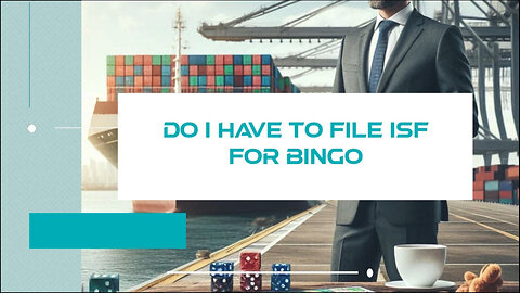 ISF Requirements for Bingo Imports: What You Need to Know