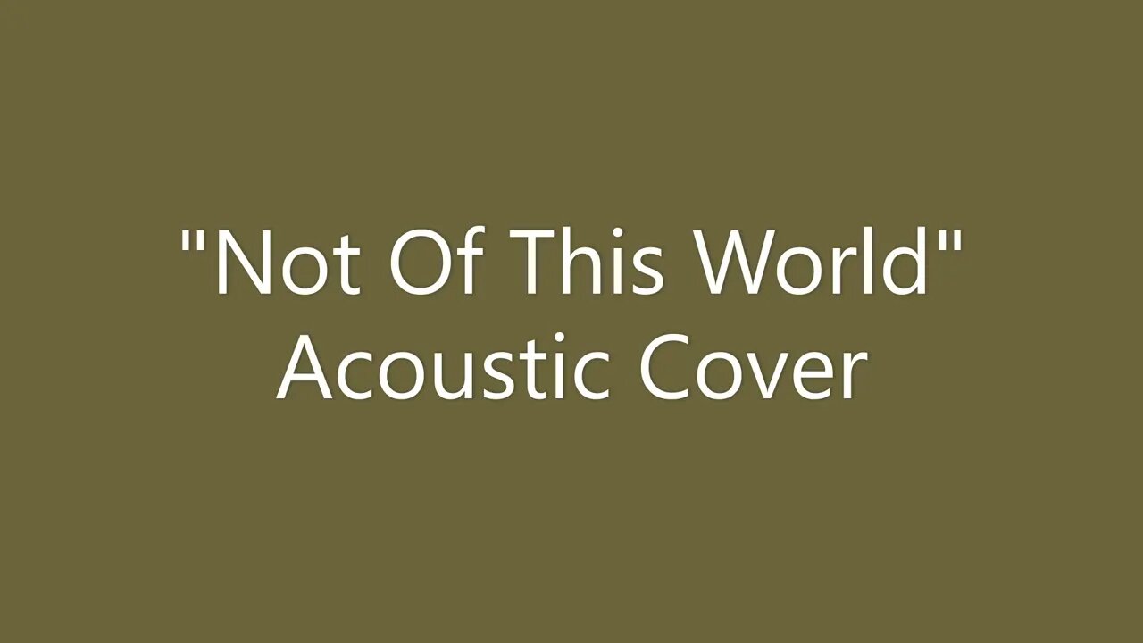 Not Of This World - Acoustic Cover