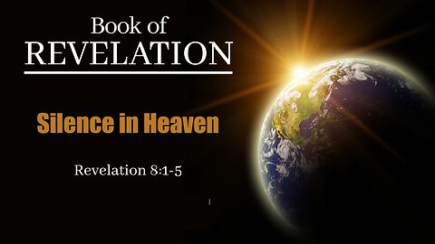 Silence in Heaven. Revelation 8:1-5