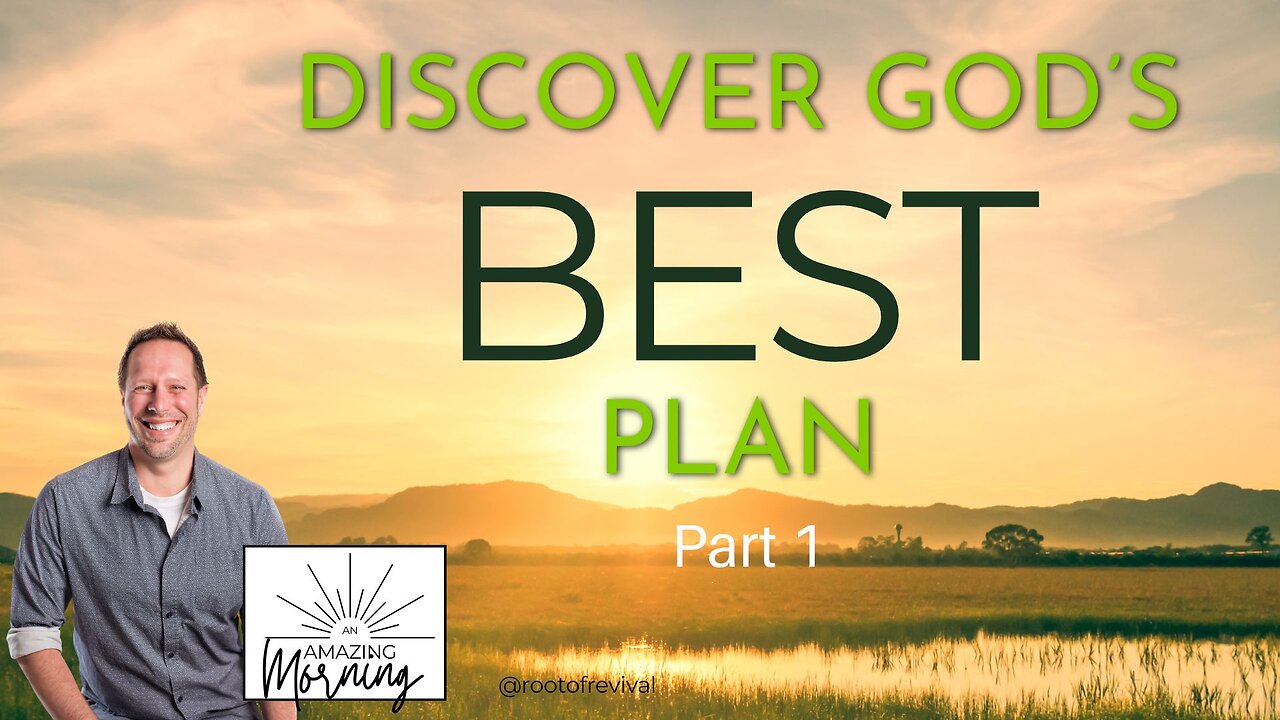 Discovering God's BEST Plan, Part 1 - An AMAZING Morning with Root!