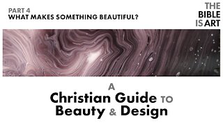 What Makes Something Beautiful? | A Christian Guide to Beauty and Design | Part 4