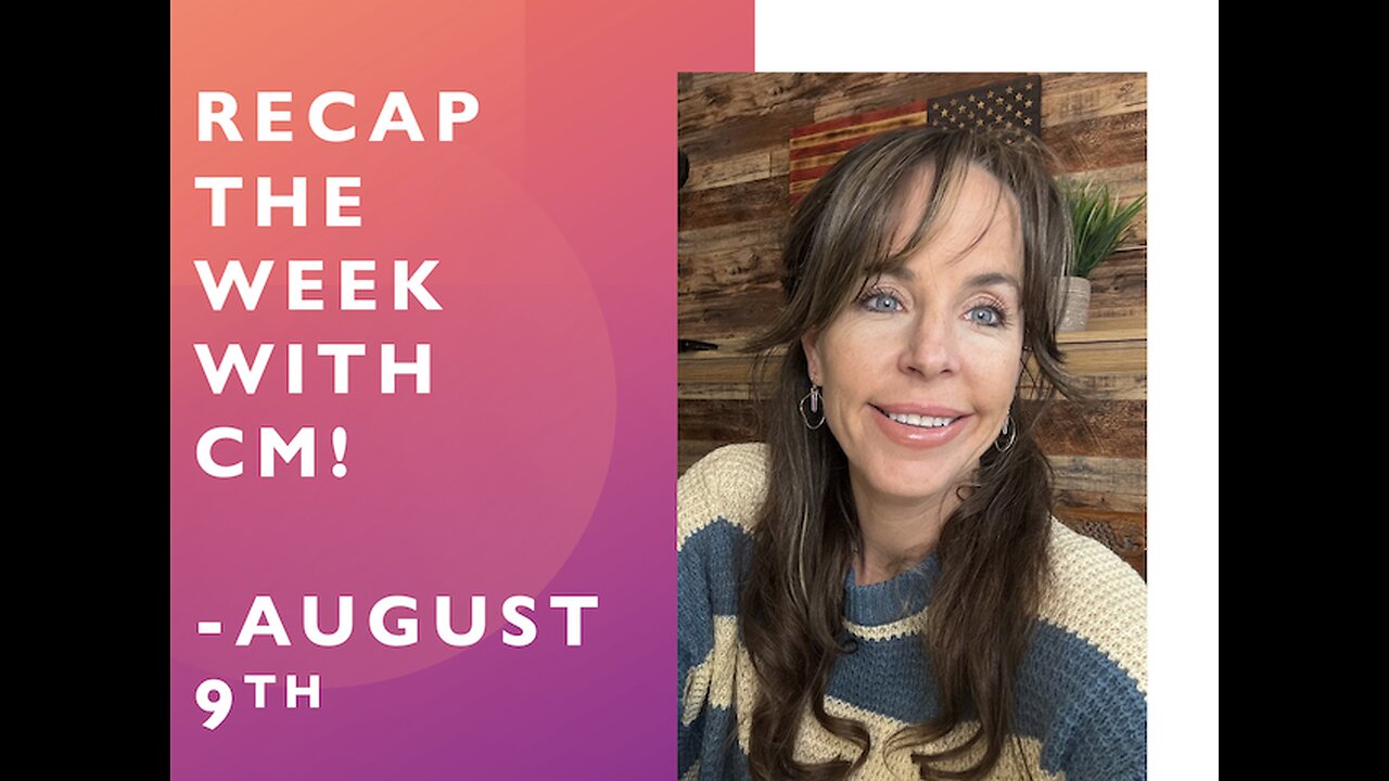 Recap the week with CM- August 9th