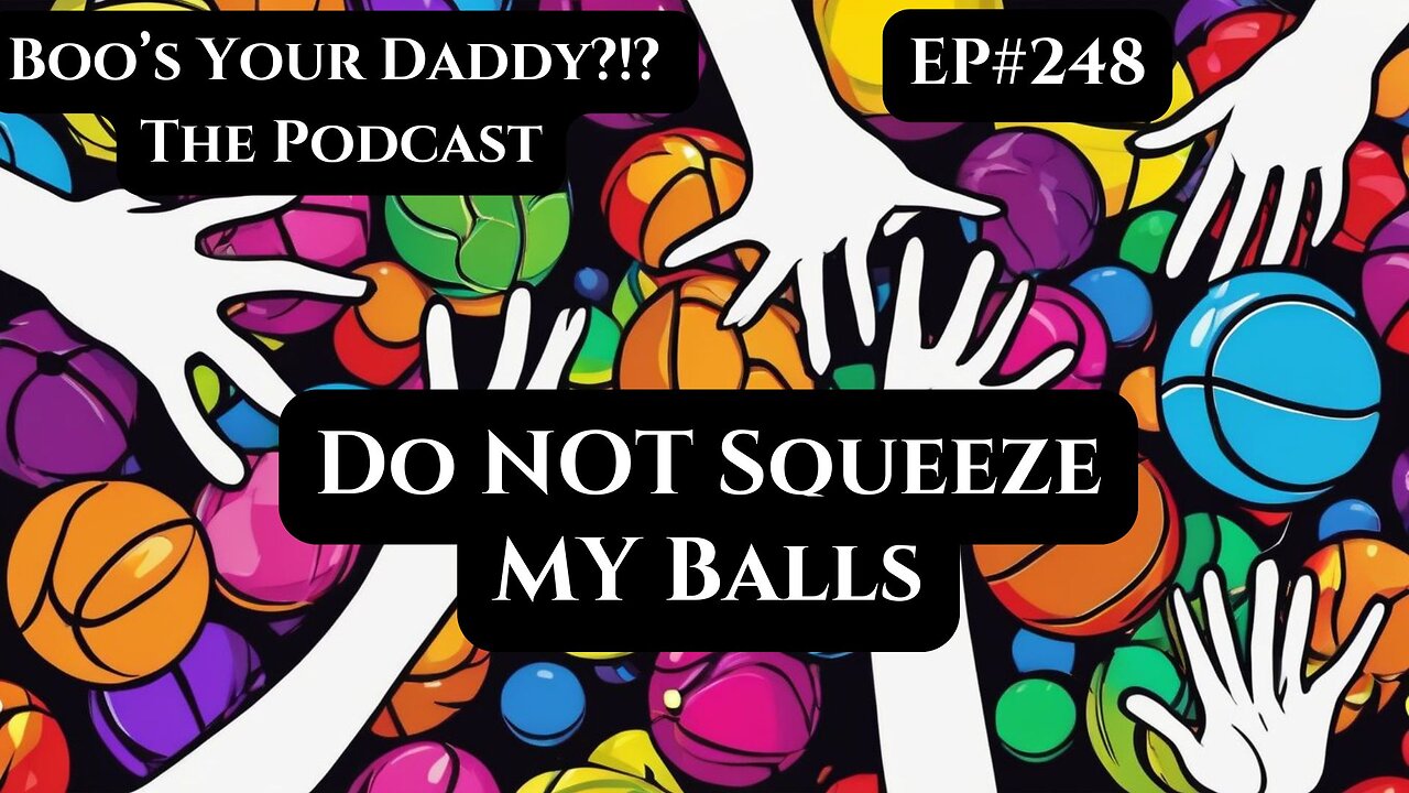 Do NOT Squeeze My Balls (BYD Full Episode)