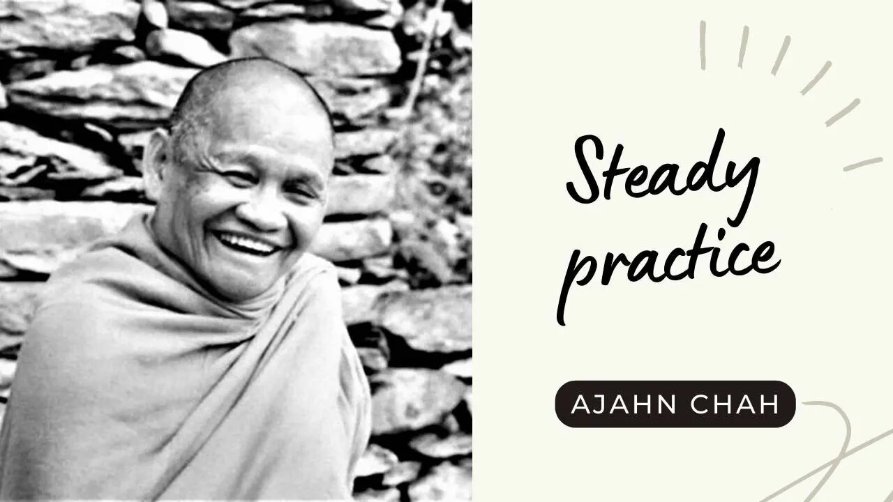 Ajahn Chah I Steady Practice I Collected Teachings I 25/58