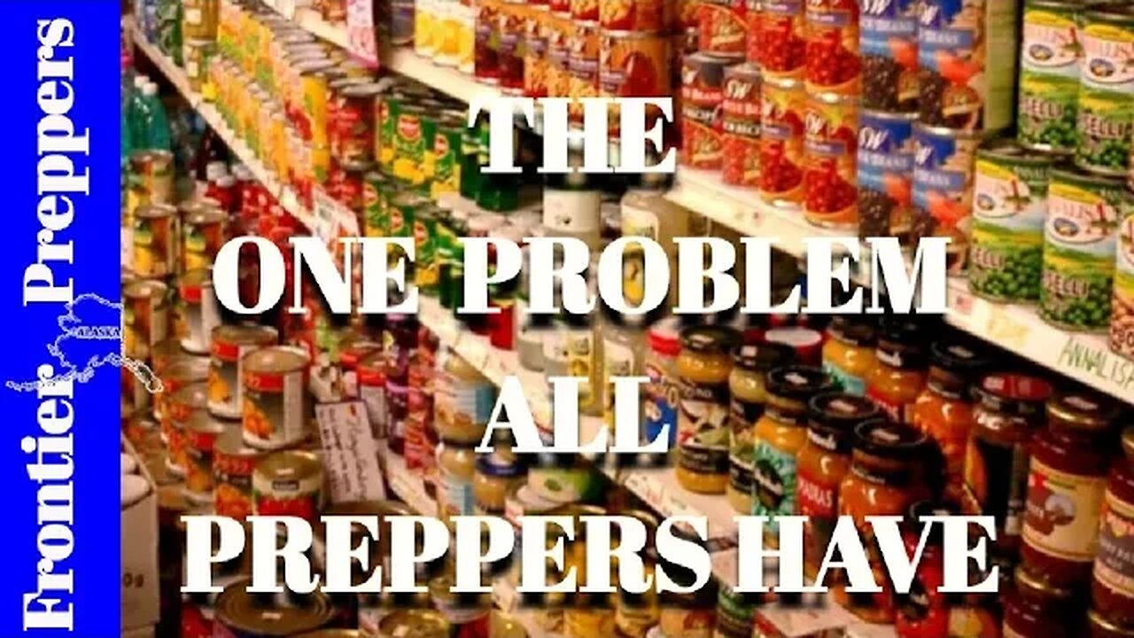 THE ONE PROBLEM ALL PREPPERS HAVE