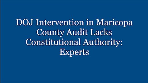 DOJ Intervention in Maricopa County Audit Lacks Constitutional Authority: Experts