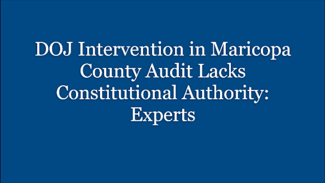 DOJ Intervention in Maricopa County Audit Lacks Constitutional Authority: Experts