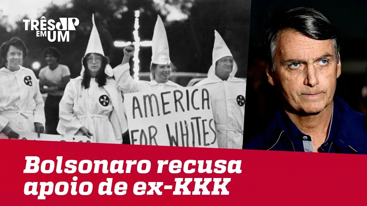 Ex-KKK elogia Bolsonaro, que recusa apoio