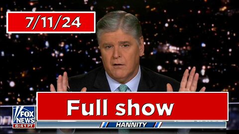 Sean Hannity 7/11/24 - Full Show | Fox Breaking News July 11 2024