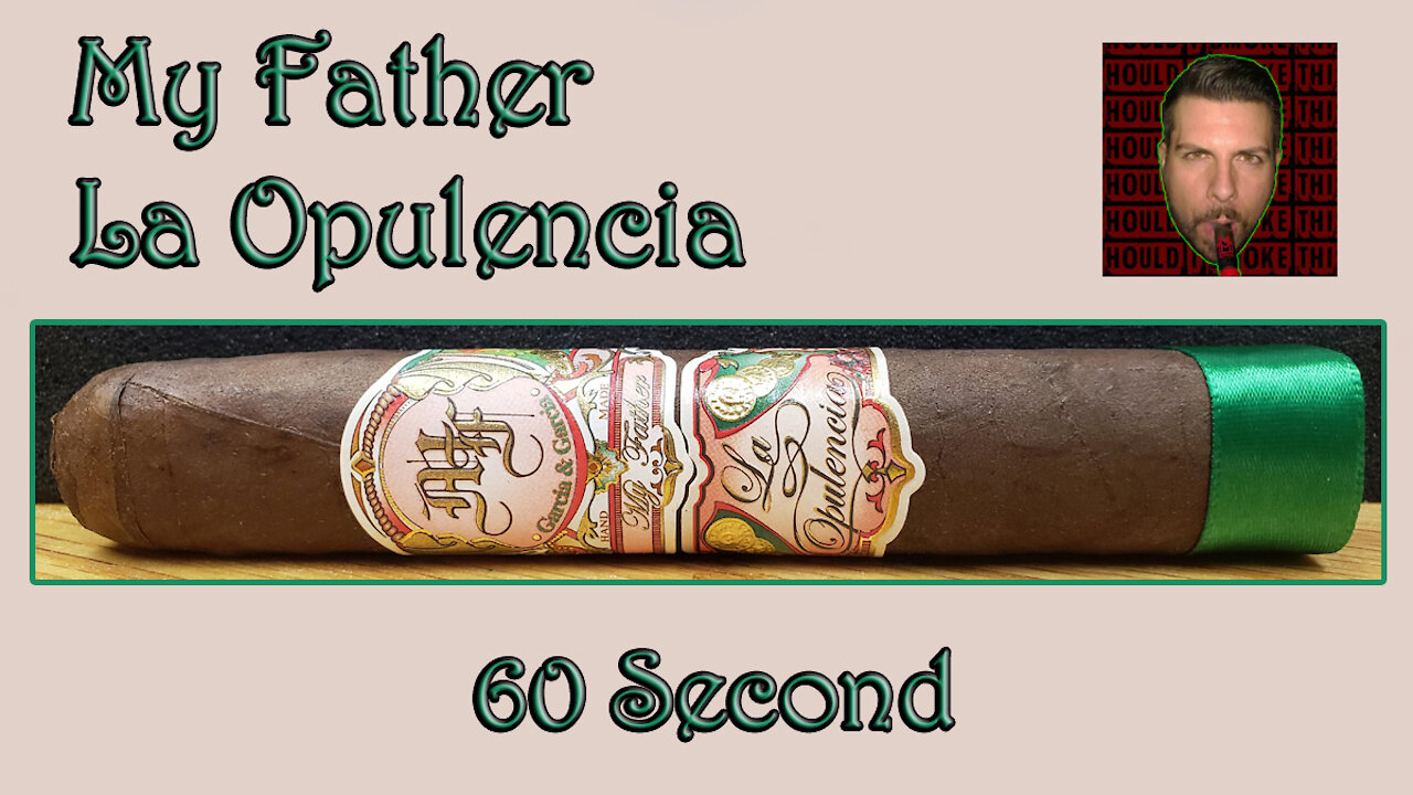 60 SECOND CIGAR REVIEW - My Father La Opulencia - Should I Smoke This