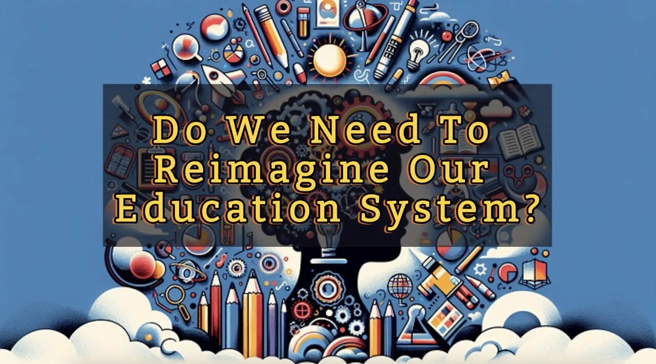 Do we need to reimagine our education system?