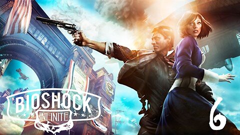 Episode 6 | BIOSHOCK INFINITE | LIVE GAMEPLAY