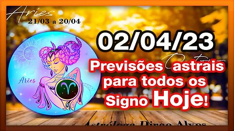 ♈ 𝐇𝐎𝐑Ó𝐒𝐂𝐎𝐏𝐎S 𝐃𝐎 𝐃𝐈𝐀! [DOMINGO] 02/04/𝟐𝟎𝟐3 | #𝐒𝐈𝐆𝐍𝐎𝐒 E 𝙋𝑹𝑬𝑽𝑰𝑺Õ𝑬𝑺 𝑨𝑺𝑻𝑹𝑨𝑰𝑺 |𝑫𝒊𝒓𝒄𝒆 𝑨𝒍𝒗𝒆𝒔 #motivação