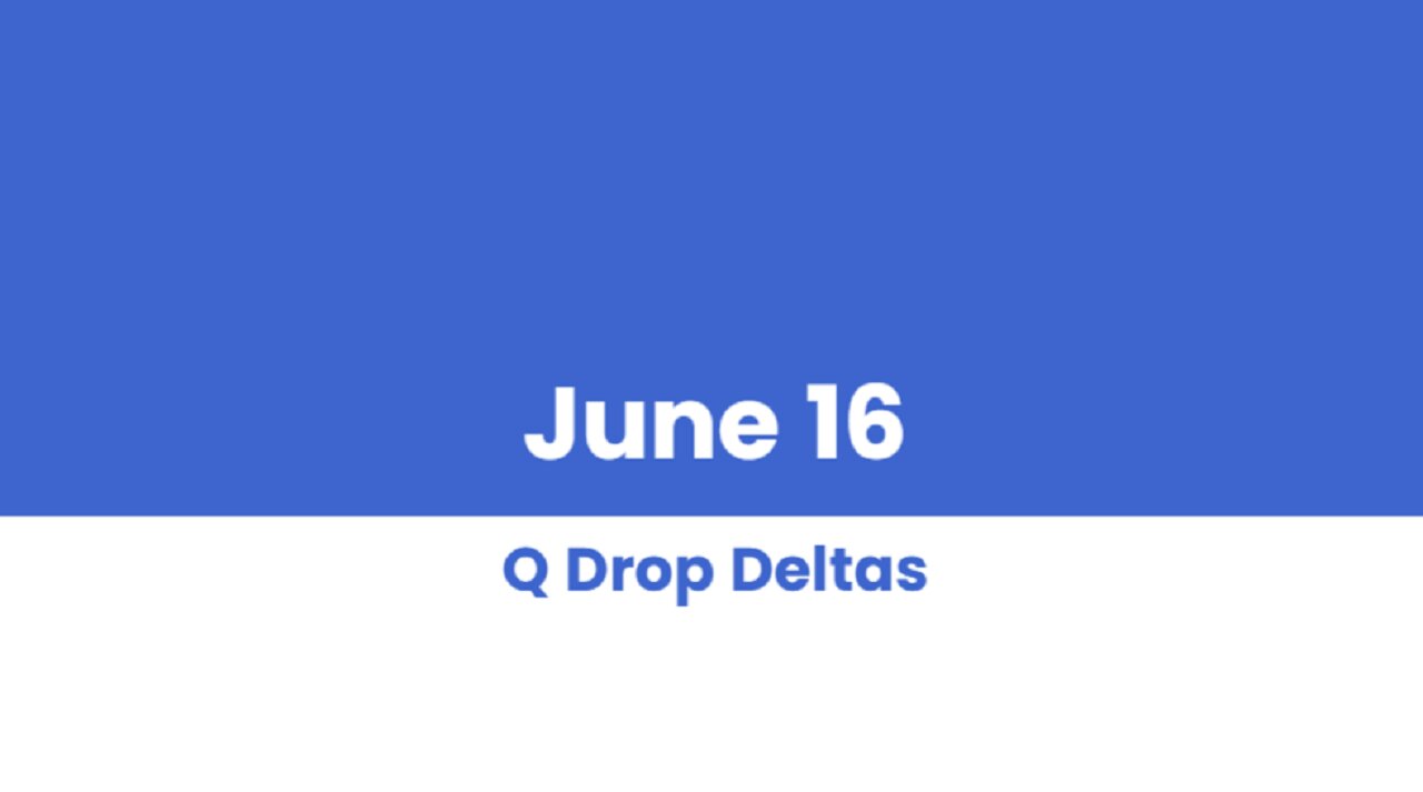 Q DROP DELTAS JUNE 16