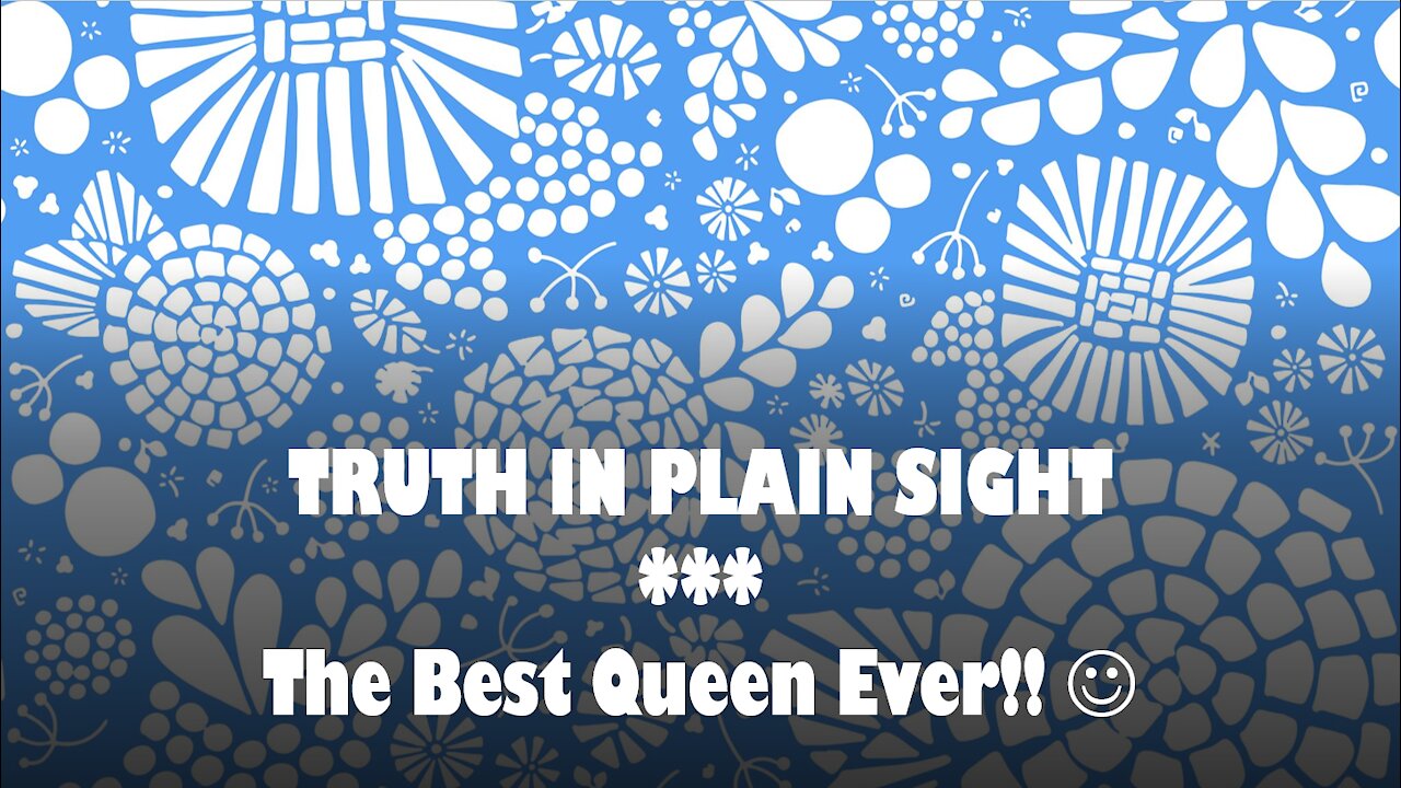 Truth in Plain Sight: The Best Queen Ever!