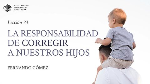 La responsabilidad de corregir a nuestros hijos - Fernando Gómez