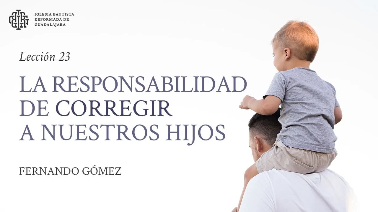 La responsabilidad de corregir a nuestros hijos - Fernando Gómez