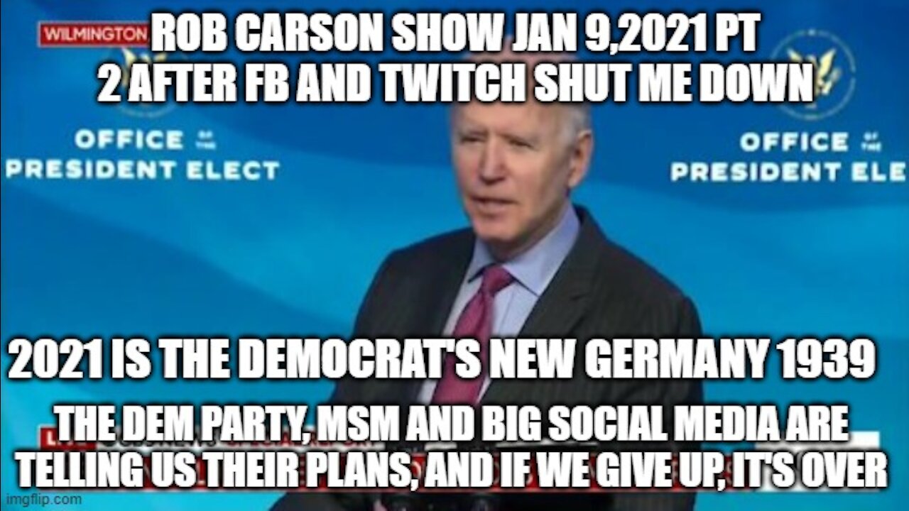 ROB CARSON SHOW JAN 9, 2021 PT 2 AFTER FB AND TWITCH SHUT ME DOWN