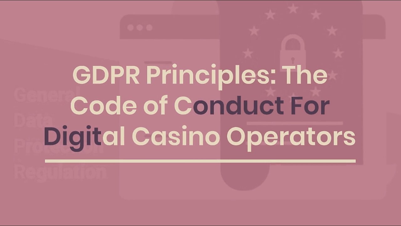 GDPR Principles: The Code of Conduct For Digital Casino Operators