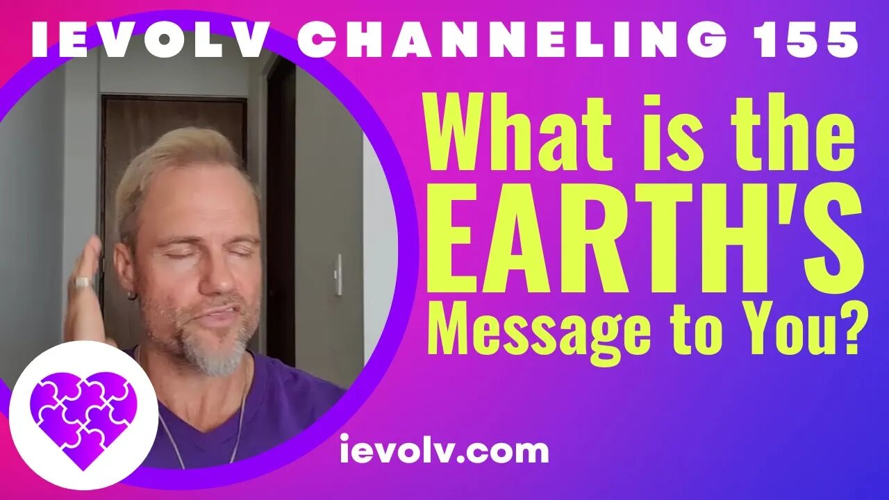 What is the Earth's message to you? (iEvolv Channeling 155)