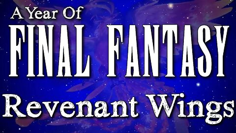 A Year of Final Fantasy Episode 98 - Revenant Wings, a completely out of nowhere FFXII DS Sequel!