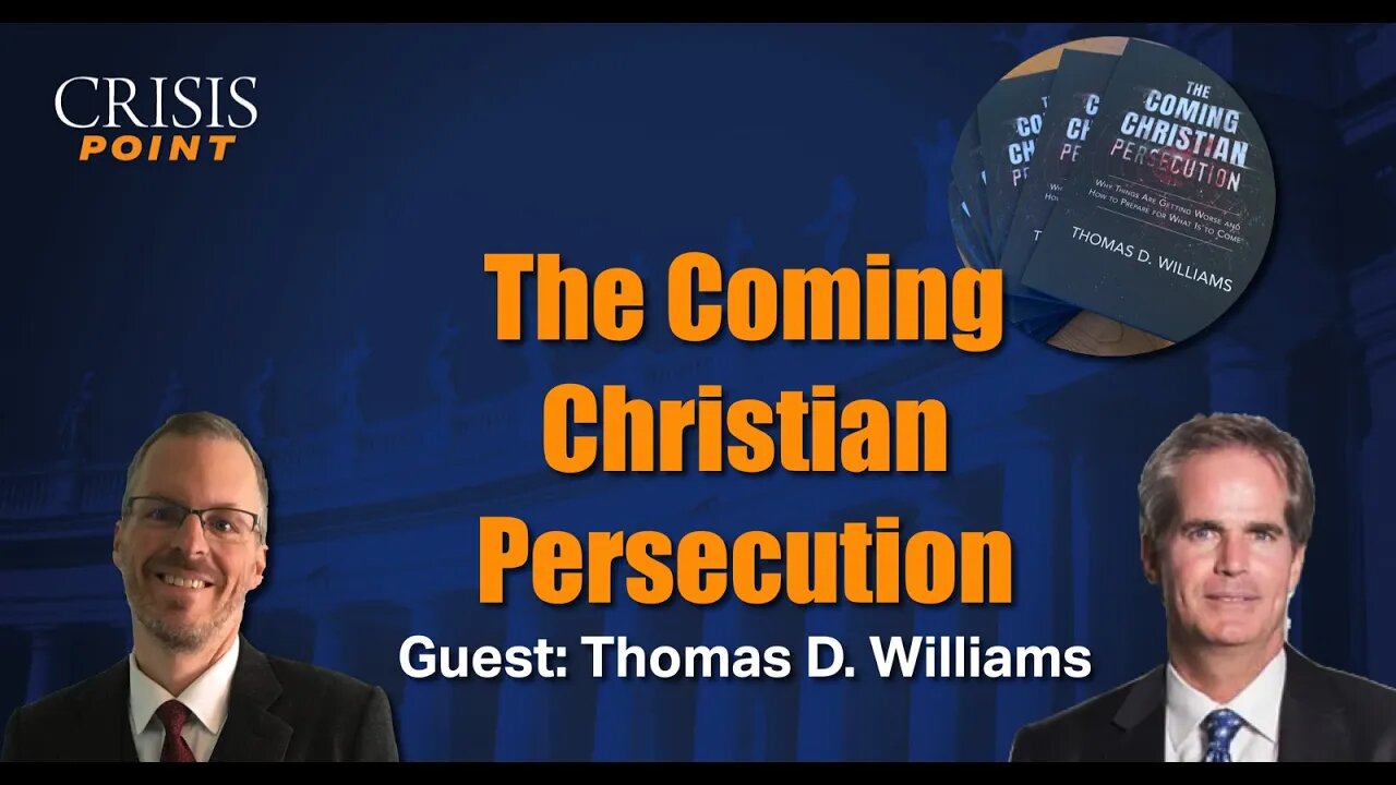 The Coming Christian Persecution (Guest: Thomas D. Williams)