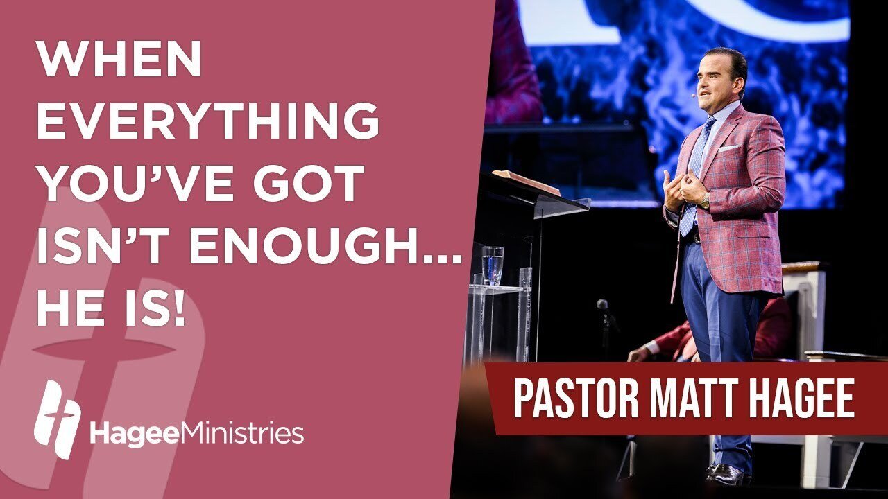 Pastor Matt Hagee - "When Everything You've Got Isn't Enough... He Is!"