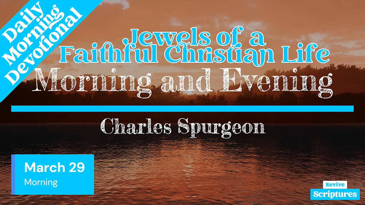 March 29 Morning Devotional | Jewels of a Faithful Christian Life | Morning and Evening by Spurgeon