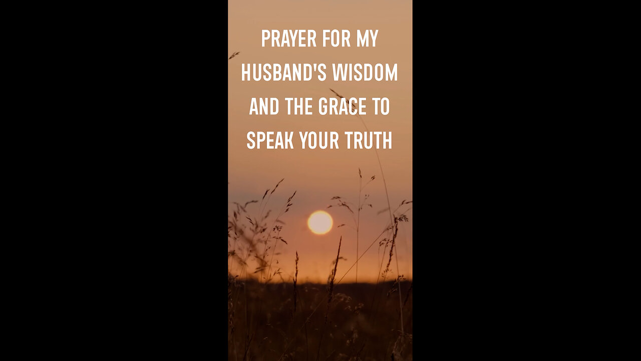 Prayer For My Husband's Wisdom And The Grace To Speak Your Truth