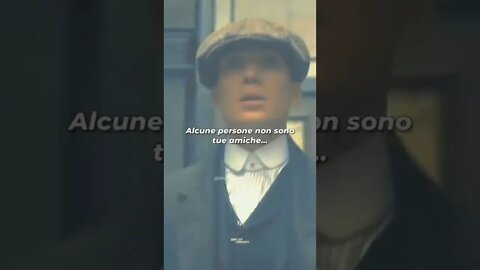 Tommy Shelby - Alcune persone non sono tue amiche...