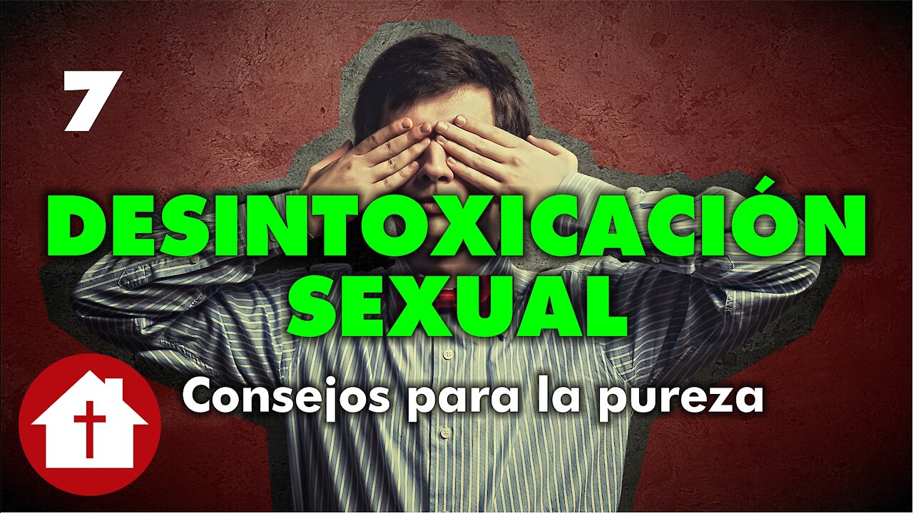 Desintoxicación Sexual 7: Consejos para la pureza sexual