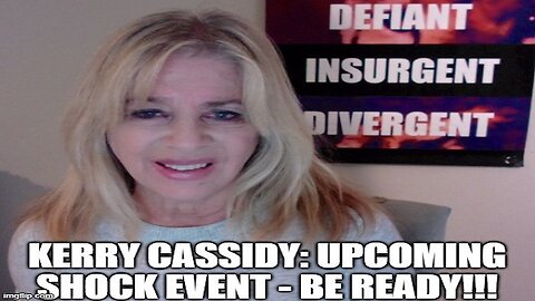 Kerry Cassidy: Upcoming Shock Event - Be Ready!!!